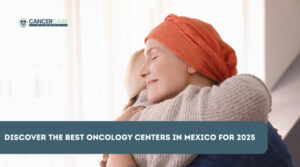 Discover the Best Oncology Centers in Mexico for 2025