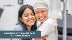 Comprehensive Cancer Care in Tijuana, Mexico