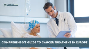 Comprehensive Guide to Cancer Treatment in Europe