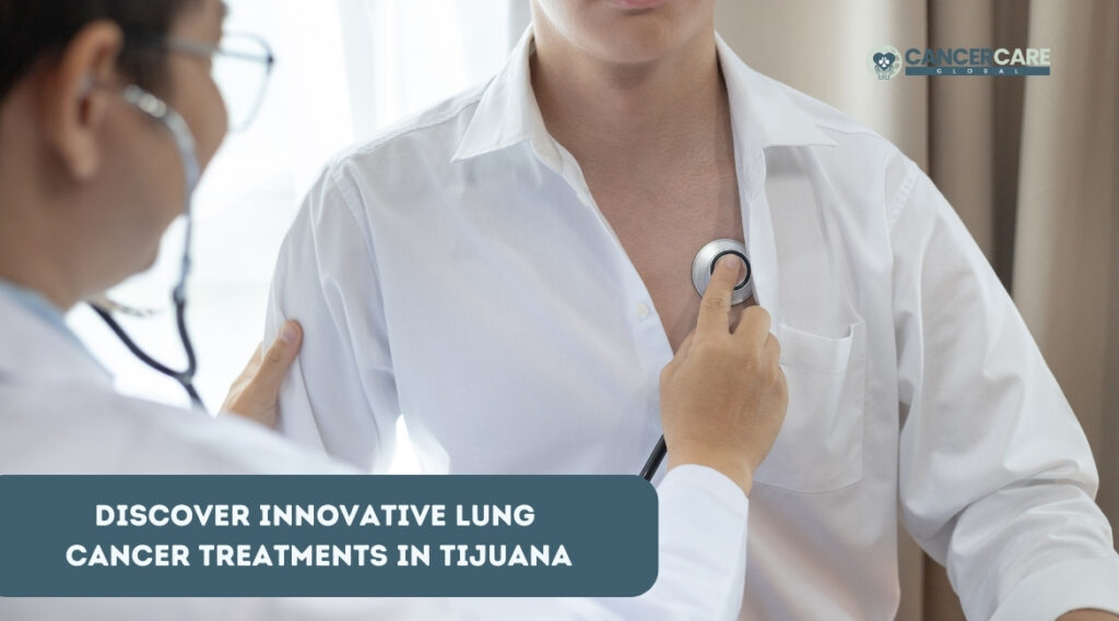 Discover Innovative Lung Cancer Treatments in Tijuana