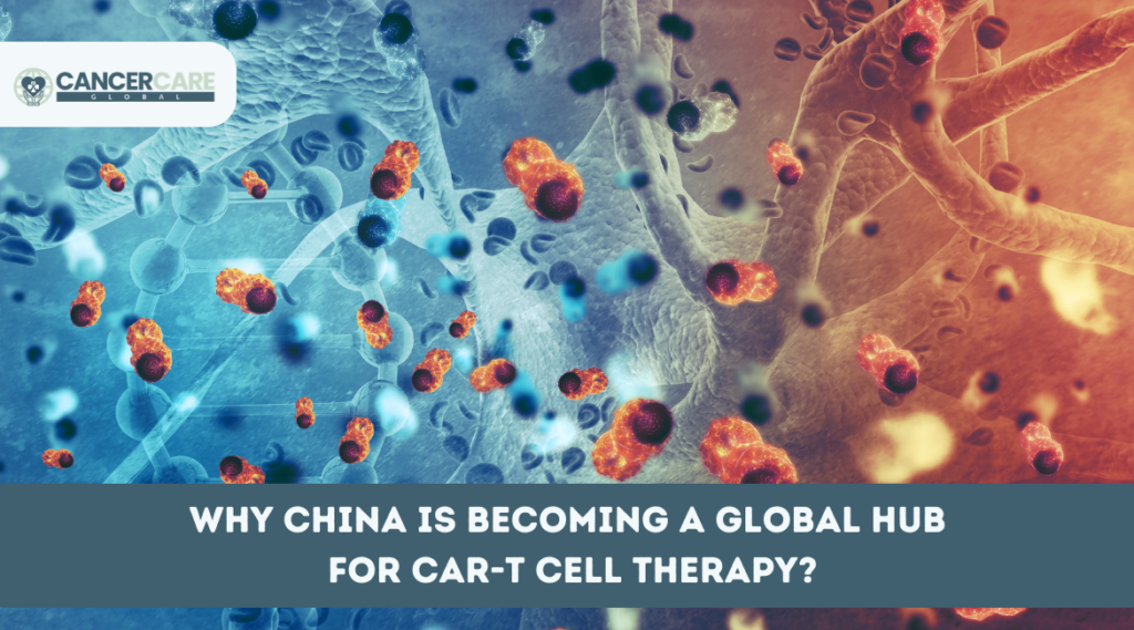 Why China is Becoming a Global Hub for CAR-T Cell Therapy?