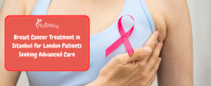 Breast Cancer Treatment in Istanbul for London Patients Seeking Advanced Care
