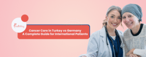 Cancer Care in Turkey vs Germany - A Complete Guide for International Patients