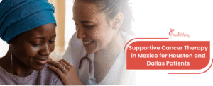 Supportive Cancer Therapy in Mexico for Houston and Dallas Patients