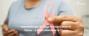 Immunotherapy for Stage 4 Breast Cancer in Tijuana - A Viable Alternative to Chemo