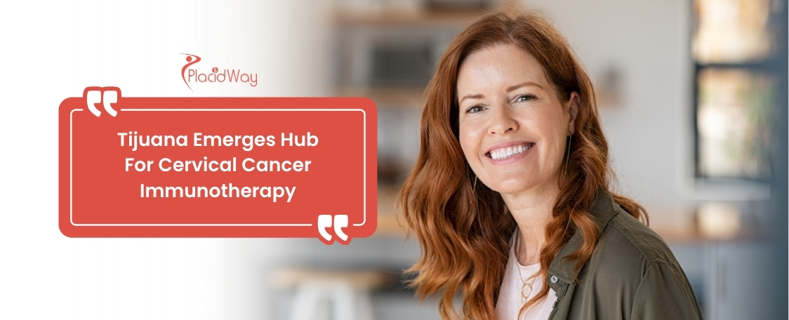 Tijuana, Mexico Validated as a Leading Destination for Viral-Targeting Immunotherapy for Advanced Cervical Cancer