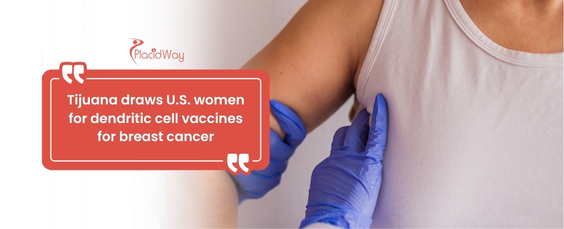 American Women Seek Personalized Dendritic Cell Vaccines for Triple-Negative Breast Cancer in Tijuana, Mexico