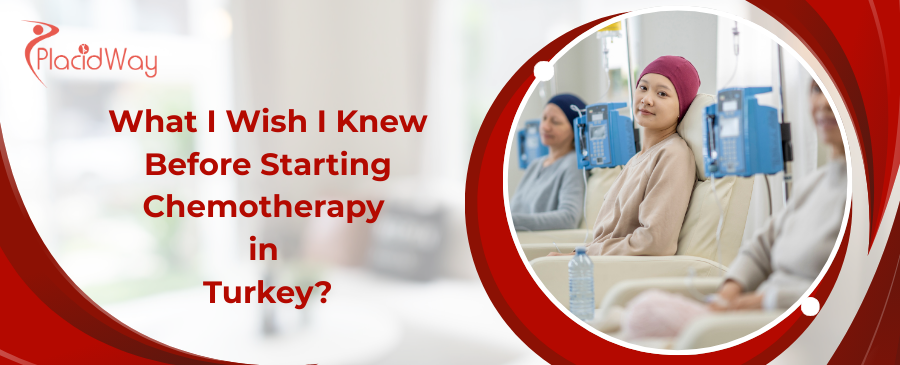What I Wish I Knew Before Starting Chemotherapy in Turkey?